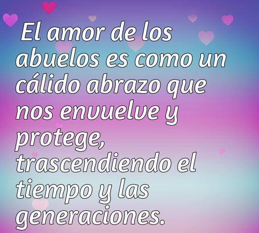 Frase inspiradora sobre el amor de los abuelos, destacando su abrazo cálido que envuelve y protege, trascendiendo el tiempo y las generaciones. Ideal para expresar el cariño hacia abuelos.