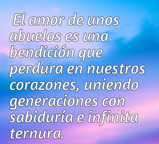 Frase inspiradora sobre el amor de los abuelos, resaltando su importancia en nuestras vidas y cómo une generaciones con ternura y sabiduría. Ideal para un artículo sobre frases de amor a abuelos.