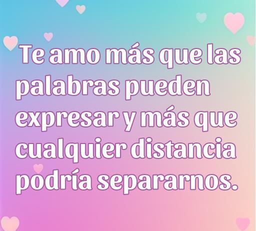 Frase romántica que expresa amor profundo: 'Te amo más que las palabras pueden expresar y más que cualquier distancia podría separarnos', ideal para inspirar sentimientos en el artículo sobre las mejores frases de amor.