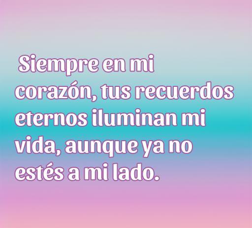 Frase de amor conmovedora que expresa recuerdos de un ser querido que ha fallecido, ideal para reflexionar sobre el amor eterno hacia quienes hemos perdido.