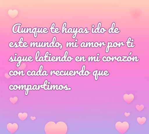 Frase emotiva sobre el amor eterno hacia alguien que ha fallecido, acompañada de corazones de fondo, perfecta para transmitir sentimiento y recordar momentos compartidos. Ideal para artículos sobre frases de amor a alguien que murió.