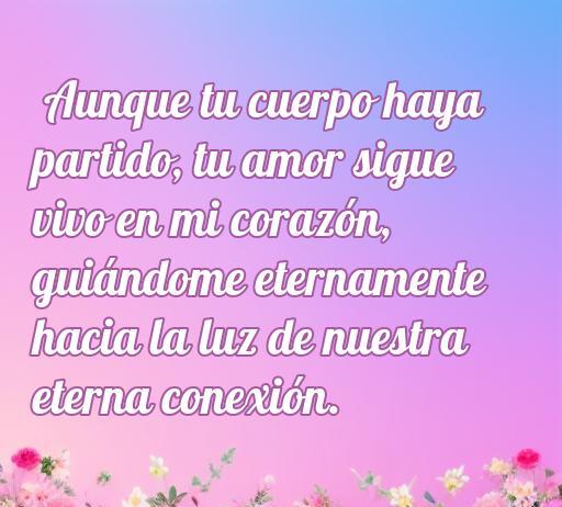 Frase emotiva sobre la eternidad del amor hacia alguien que ha fallecido, resaltando la conexión espiritual y la vida eterna del amor.