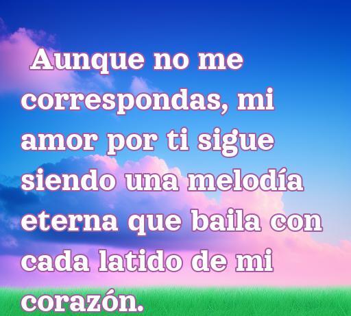 Frase romántica sobre un amor no correspondido, expresando un sentimiento profundo y eterno hacia alguien que no siente lo mismo. Ideal para artículos sobre frases de amor y desamor.