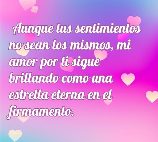 Frase inspiradora sobre el amor no correspondido: 'Aunque tus sentimientos no sean los mismos, mi amor por ti sigue brillando como una estrella eterna en el firmamento', ideal para quienes buscan consuelo en el amor.