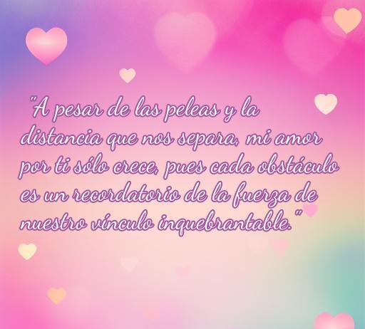 Frase de amor a distancia que expresa la fuerza del vínculo a pesar de las peleas y la distancia. Ideal para reflexionar sobre el amor verdadero y los retos en relaciones a distancia.
