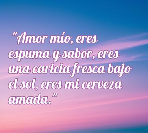 Frase romántica sobre la cerveza que expresa amor y pasión, ideal para los amantes de la cerveza y las citas sobre bebidas. Perfecta para el artículo 'Frases de amor a la cerveza'.