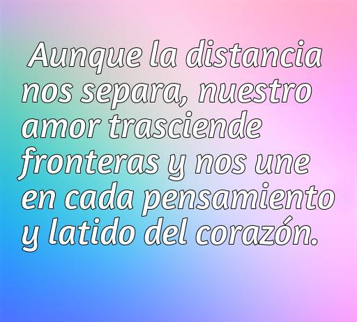 frases de amor a la distancia Frase inspiradora sobre el amor a la distancia que destaca la unión emocional a pesar de la separación física, ideal para el artículo sobre las mejores frases de amor a la distancia.