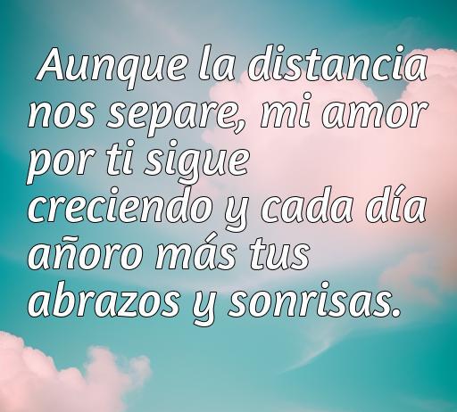 Frase inspiradora sobre el amor a la distancia que expresa cómo el amor crece a pesar de la separación; ideal para quienes extrañan a su pareja.