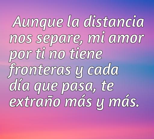 Frase de amor a la distancia que expresa cuánto se extraña a la pareja, resaltando que el amor no conoce fronteras. Ideal para el artículo sobre las mejores frases de amor a la distancia.