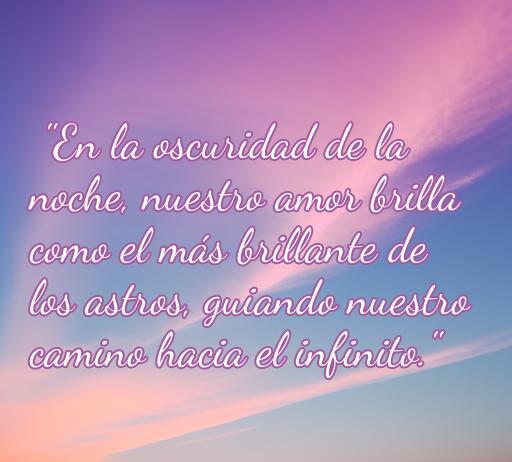 Frase inspiradora de amor sobre la oscuridad: 'En la oscuridad de la noche, nuestro amor brilla como el más brillante de los astros, guiando nuestro camino hacia el infinito', acompañada de un fondo romántico.