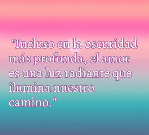 Frase inspiradora sobre el amor en la oscuridad: 'Incluso en la oscuridad más profunda, el amor es una luz radiante que ilumina nuestro camino', ideal para reflexionar sobre la fuerza del amor.