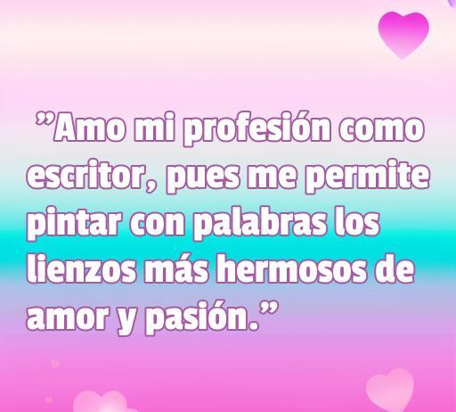 Frase inspiradora sobre el amor a la profesión de escritor, destacando cómo las palabras pueden crear hermosos lienzos de amor y pasión. Mensaje de amor a la profesión, frases sobre la escritura.