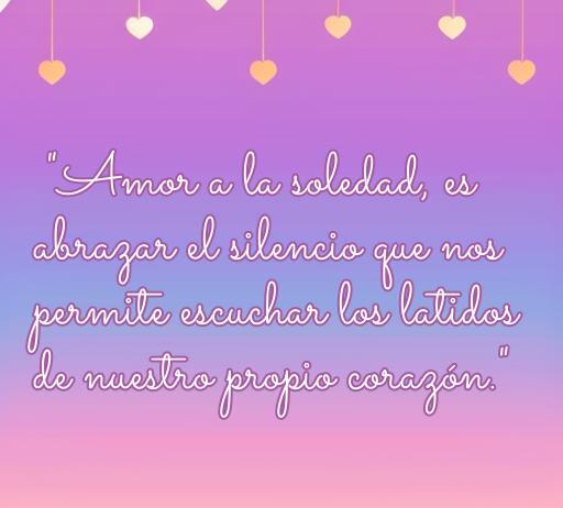 Frase inspiradora sobre el amor a la soledad, con un fondo colorido y elementos decorativos en forma de corazones, ideal para reflexionar sobre la importancia del silencio y la introspección.