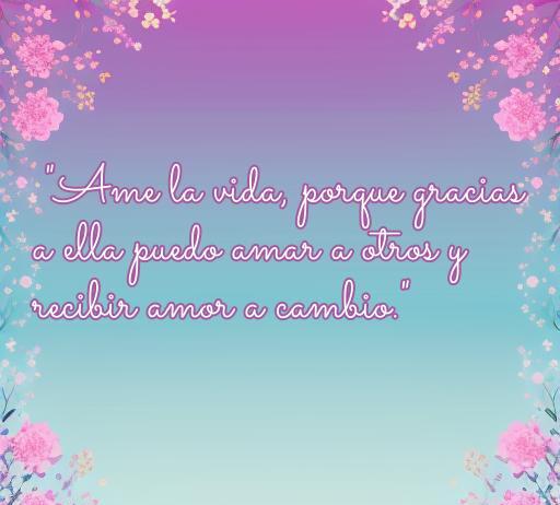 Frase inspiradora sobre el amor a la vida, resaltando la importancia de amar y recibir amor. Cita de un autor famoso sobre la valorización de la vida y las relaciones interpersonales. Ideal para el artículo sobre frases de amor a la vida de escritores famosos.