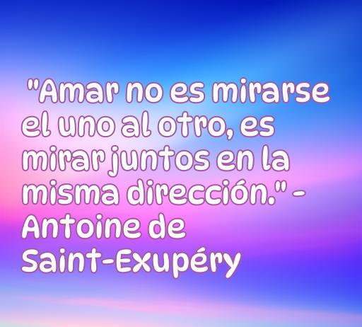 Frase inspiradora sobre el amor a la vida de Antoine de Saint-Exupéry, destacando la importancia de la conexión y la dirección compartida en las relaciones, ideal para amantes de la literatura y citas célebres.