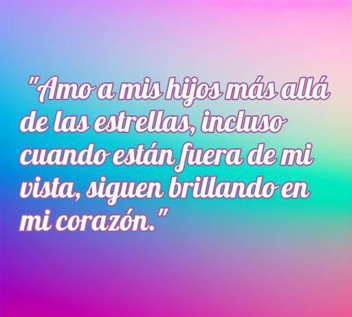 Frase de amor que expresa el sentimiento profundo hacia los hijos, destacando que el amor trasciende la distancia y el tiempo. Ideal para acompañar el artículo sobre las mejores frases para hijos.
