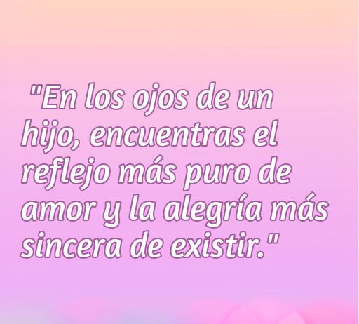 Frase inspiradora sobre el amor hacia los hijos, destacando la pura alegría que brindan; ideal para acompañar un artículo sobre frases de amor a los hijos.