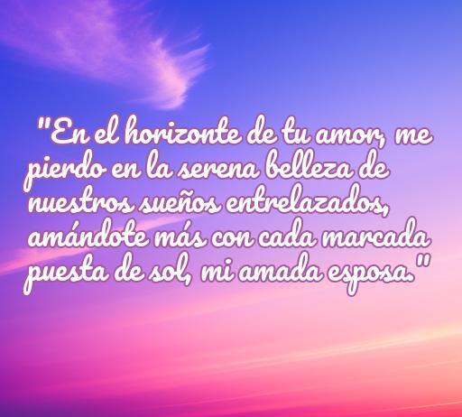 Frase de amor dedicada a una esposa, inspirada en la belleza del horizonte y los momentos compartidos, ideal para resaltar el amor eterno y la conexión emocional en Frases de amor