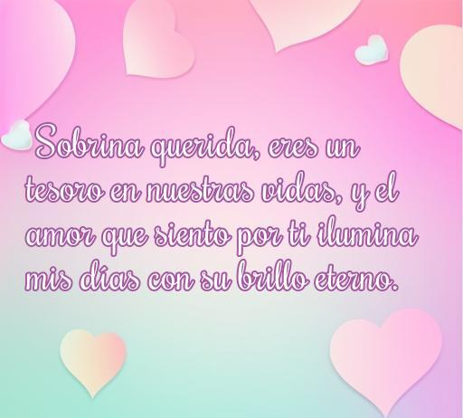 Frase conmovedora de amor a mi sobrina, destacando lo especial que es en nuestras vidas y cómo su amor ilumina cada día. Ideal para expresar cariño con frases para sobrinas.