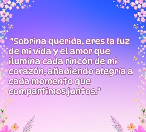 Frase de amor dedicada a una sobrina, resaltando su importancia y el amor que se siente por ella. Ideal para inspirar versos románticos y citas conmovedoras sobre el amor familiar.