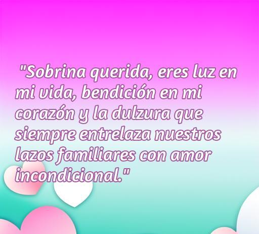 Frase de amor dedicada a la sobrina, resaltando la importancia del amor familiar y la conexión emocional, ideal para expresar cariño a una sobrina especial.