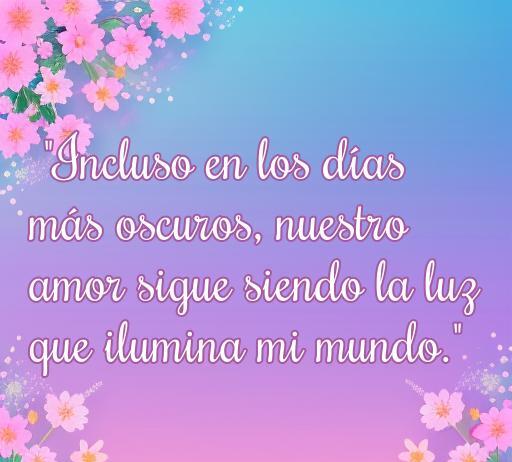 Frase inspiradora de amor: 'Incluso en los días más oscuros, nuestro amor sigue siendo la luz que ilumina mi mundo.' Ideal para momentos difíciles con tu pareja.