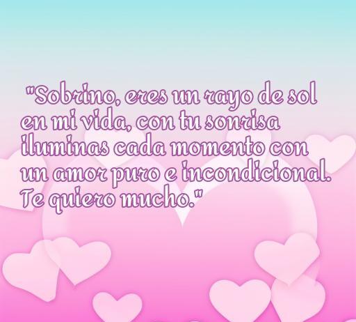 Frase inspiradora de amor para sobrinos: 'Sobrino, eres un rayo de sol en mi vida, con tu sonrisa iluminas cada momento con un amor puro e incondicional. Te quiero mucho'. Perfecto para expresar amor a tu sobrino en cincuenta frases de amor.