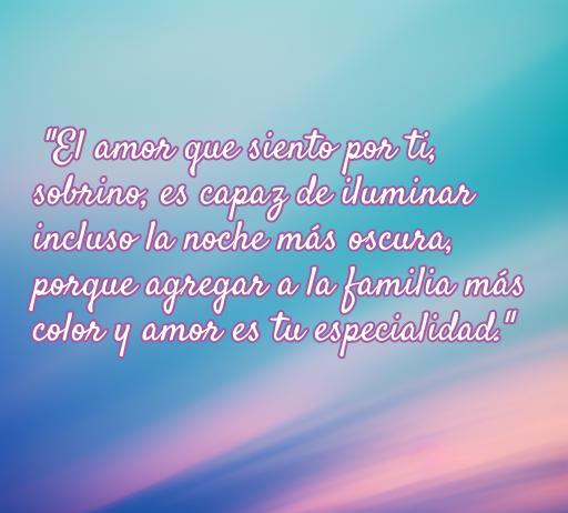 Frase conmovedora sobre el amor hacia un sobrino, destacando su importancia en la familia y el brillo que aporta. Ideal para compartir en artículos sobre frases de amor para sobrinos y fortalecer los lazos familiares.