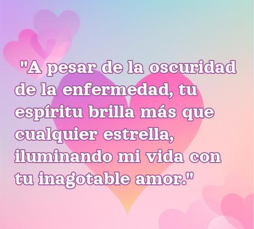 Frase inspiradora de amor para una persona enferma, destacando la luz del amor en tiempos difíciles. Mensaje de apoyo y cariño en la enfermedad.