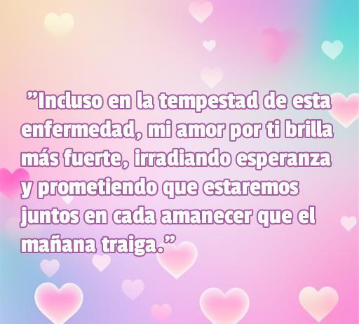 Frase de amor sobre apoyo a una persona enferma, con un diseño suave y corazones de fondo, ideal para transmitir esperanza y cariño en momentos difíciles.