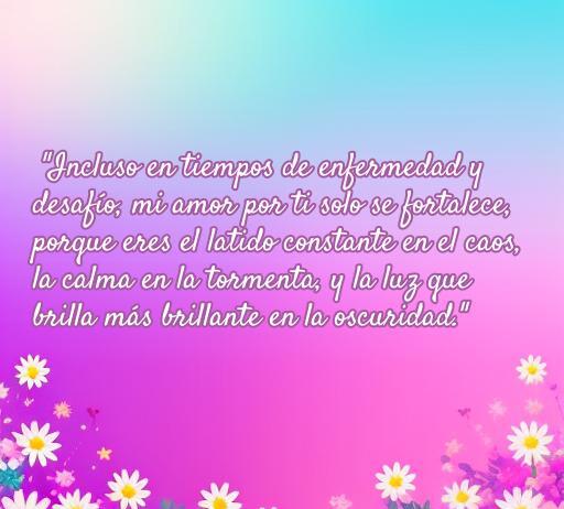 Inspiradora frase de amor para fortalecer a una persona enferma, destacando el apoyo y la luz en momentos difíciles.