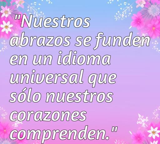 Frase romántica sobre abrazos: 'Nuestros abrazos se funden en un idioma universal que sólo nuestros corazones comprenden.' Ideal para inspirar amor y afecto en el contexto de Frases de amor abrazados.