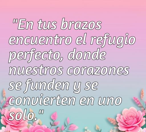 Frase de amor sobre el abrazo y la conexión emocional, ideal para inspirar romance y ternura.