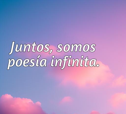 frases de amor acabado cortas Frase inspiradora sobre el amor: 'Juntos, somos poesía infinita', perfecta para expresar emociones profundas y románticas. Ideal para buscar frases de amor cortas que toquen el corazón.