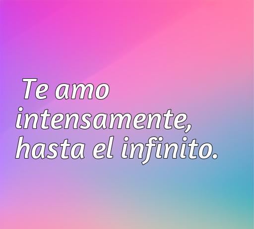 frases de amor acabado cortas Frase de amor corta que expresa un sentimiento intenso: 'Te amo intensamente, hasta el infinito.' Ideal para compartir en momentos románticos, refleja las mejores frases de amor. Optimiza tu búsqueda sobre frases de amor acabadas cortas.