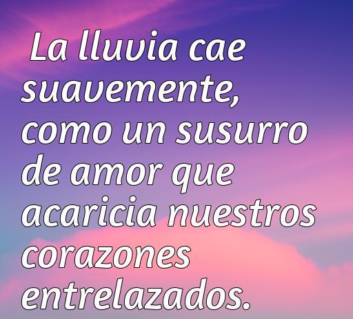 Frase de amor sobre la lluvia que expresa cómo este fenómeno natural acaricia los corazones entrelazados, ideal para el artículo sobre las mejores frases de amor y reflexiones románticas durante la lluvia.