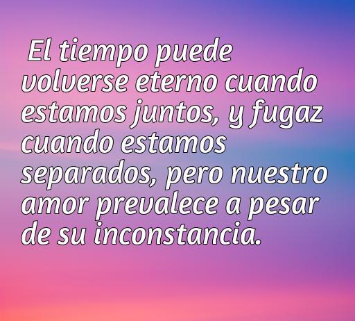 Frase inspiradora sobre el amor y el tiempo, resaltando cómo el amor puede superar la inestabilidad y la distancia. Perfecto para reflexiones sobre relaciones y emociones.