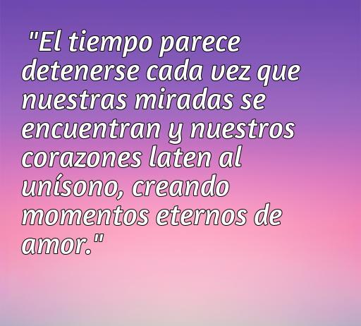 Cita sobre el amor y el tiempo, resaltando la conexión emocional y momentos eternos compartidos, perfecta para frases de amor acerca del tiempo.