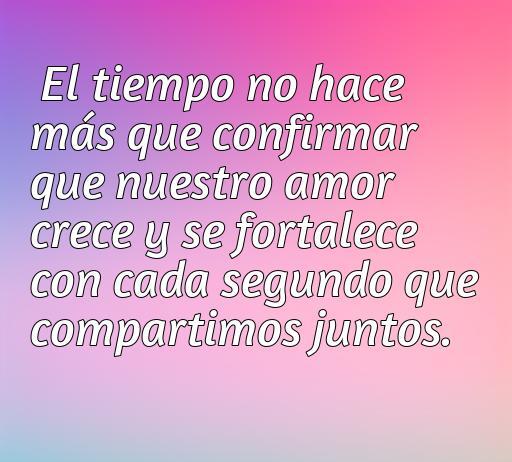 Frase inspiradora sobre el amor y el tiempo, enfatizando cómo el amor crece y se fortalece con los momentos compartidos, ideal para el artículo sobre las mejores frases de amor acerca del tiempo.