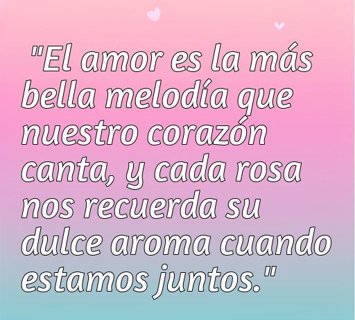 Frase romántica sobre el amor acompañada de un fondo suave, donde se menciona que el amor es la melodía de nuestros corazones y la rosa simboliza su dulce aroma. Ideal para frases de amor y fotos de rosas.