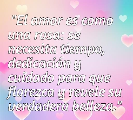Frase inspiradora sobre el amor comparado con una rosa, resaltando la importancia del cuidado y la dedicación, ideal para acompañar fotos de rosas y frases de amor.