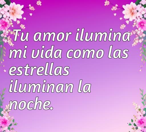Frase inspiradora sobre el amor que dice: 'Tu amor ilumina mi vida como las estrellas iluminan la noche', ideal para compartir en redes sociales sobre frases de amor actuales.