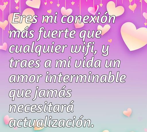 Frase inspiradora sobre el amor que compara una conexión emocional profunda con la tecnología, destacando el amor incondicional y eterno. Ideal para artículos sobre frases de amor actuales.