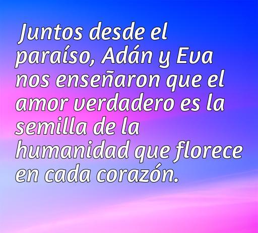 Frase inspiradora sobre el amor de Adán y Eva, destacando cómo enseñaron la importancia del amor verdadero como semilla de la humanidad. Perfecto para el artículo 'frases de amor Adán y Eva'.