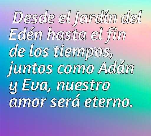 Frase inspiradora sobre el amor eterno de Adán y Eva, destacando la unión y la eternidad del amor desde el Jardín del Edén. Incluye palabras clave como 'frases de amor', 'Adán y Eva', y 'amor eterno' para optimización SEO.
