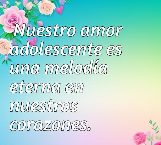 Frase de amor adolescente: 'Nuestro amor adolescente es una melodía eterna en nuestros corazones'. Ideal para artículos sobre frases de amor para jóvenes.
