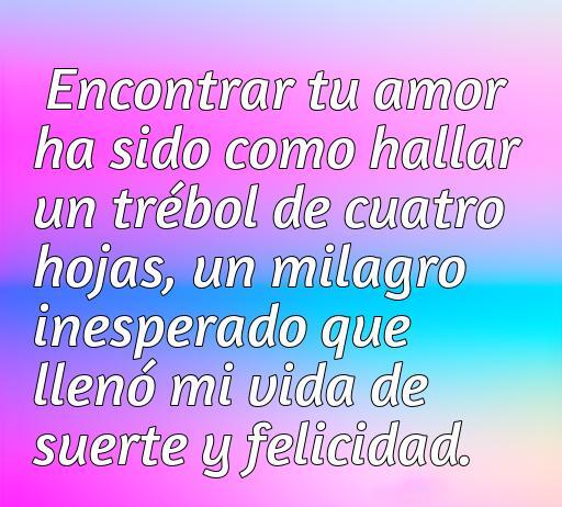 Frase inspiradora sobre el amor afortunado, comparando encontrar a la persona amada con hallar un trébol de cuatro hojas, representando suerte y felicidad. Ideal para compartir frases de amor y reflexiones positivas.