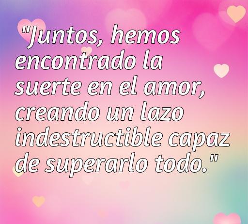 Frase inspiradora sobre el amor que destaca la idea de encontrar suerte en la relación, simbolizando un lazo indestructible. Ideal para quienes buscan frases de amor y reflexiones románticas.