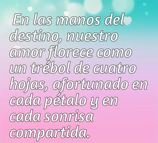 Frase inspiradora sobre el amor afortunado, que compara el amor con un trébol de cuatro hojas, resaltando la suerte en cada sonrisa y pétalo, ideal para quienes buscan frases de amor. 