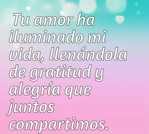 Frase de amor agradecido: 'Tu amor ha iluminado mi vida, llenándola de gratitud y alegría que juntos compartimos'. Ideal para expresar sentimientos de amor y gratitud, perfecto para el artículo sobre frases de amor agradecido.